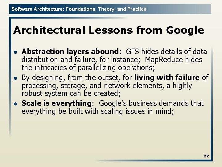 Software Architecture: Foundations, Theory, and Practice Architectural Lessons from Google l l l Abstraction