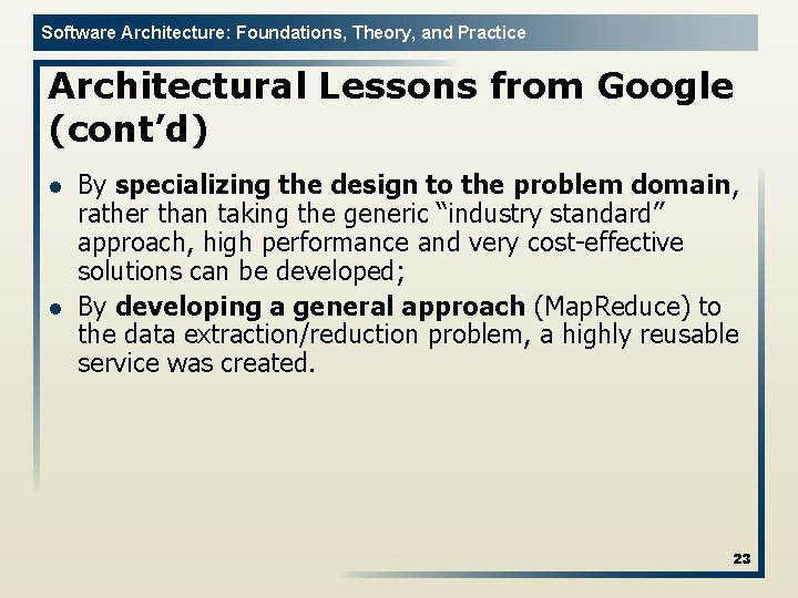 Software Architecture: Foundations, Theory, and Practice Architectural Lessons from Google (cont’d) l l By