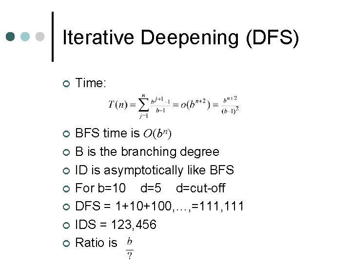 Iterative Deepening (DFS) ¢ Time: ¢ BFS time is O(bn) B is the branching