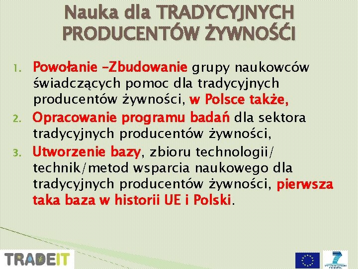 Nauka dla TRADYCYJNYCH PRODUCENTÓW ŻYWNOŚĆI 1. 2. 3. Powołanie –Zbudowanie grupy naukowców świadczących pomoc