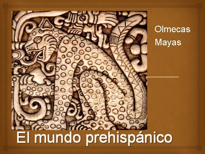 Olmecas Mayas El mundo prehispánico 