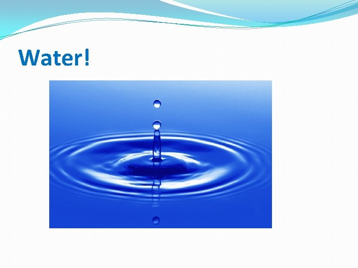 Water! 