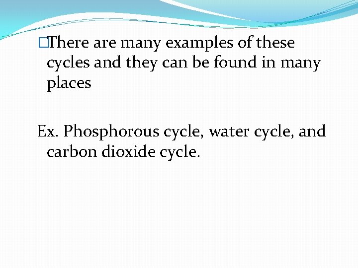 �There are many examples of these cycles and they can be found in many