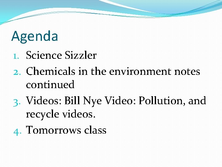 Agenda 1. Science Sizzler 2. Chemicals in the environment notes continued 3. Videos: Bill