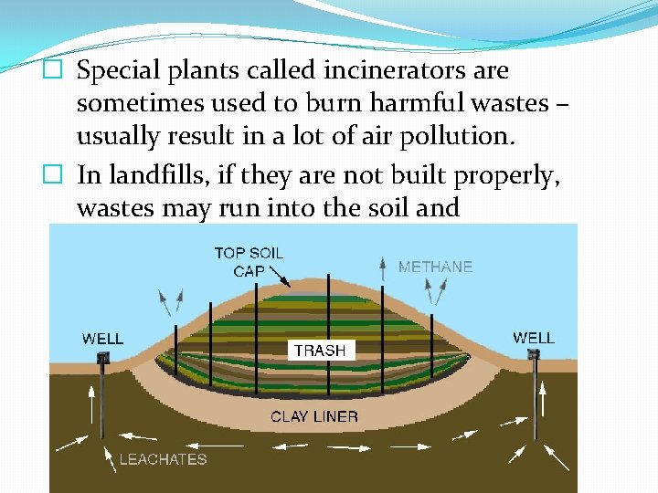 � Special plants called incinerators are sometimes used to burn harmful wastes – usually