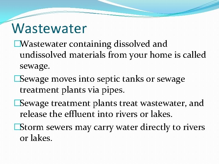 Wastewater �Wastewater containing dissolved and undissolved materials from your home is called sewage. �Sewage