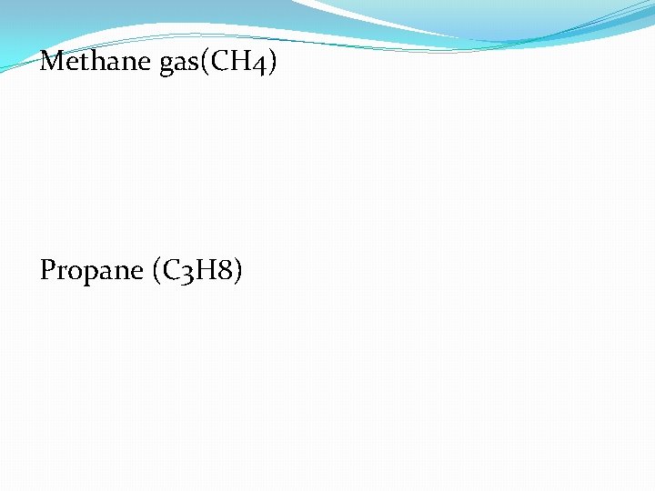 Methane gas(CH 4) Propane (C 3 H 8) 
