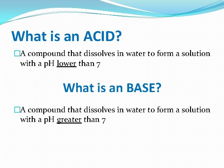 What is an ACID? �A compound that dissolves in water to form a solution