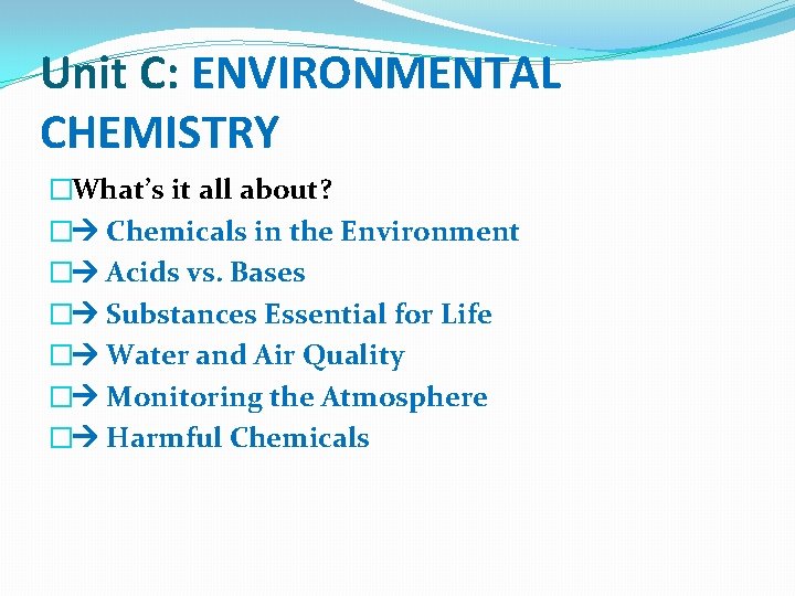 Unit C: ENVIRONMENTAL CHEMISTRY �What’s it all about? � Chemicals in the Environment �