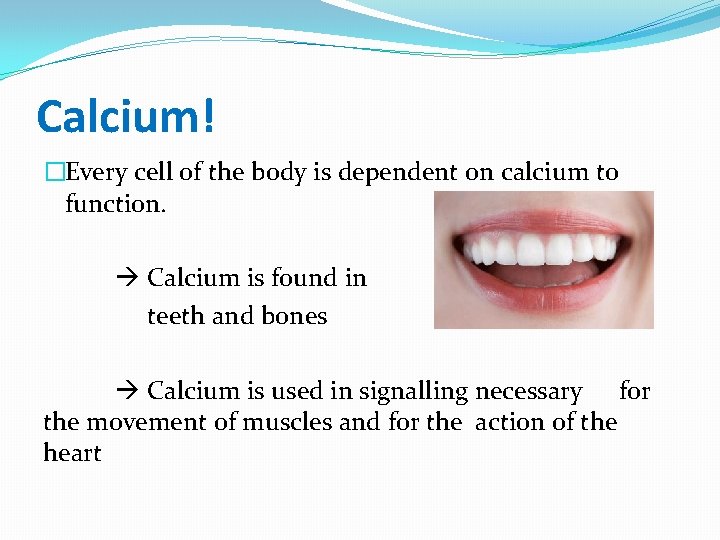 Calcium! �Every cell of the body is dependent on calcium to function. Calcium is