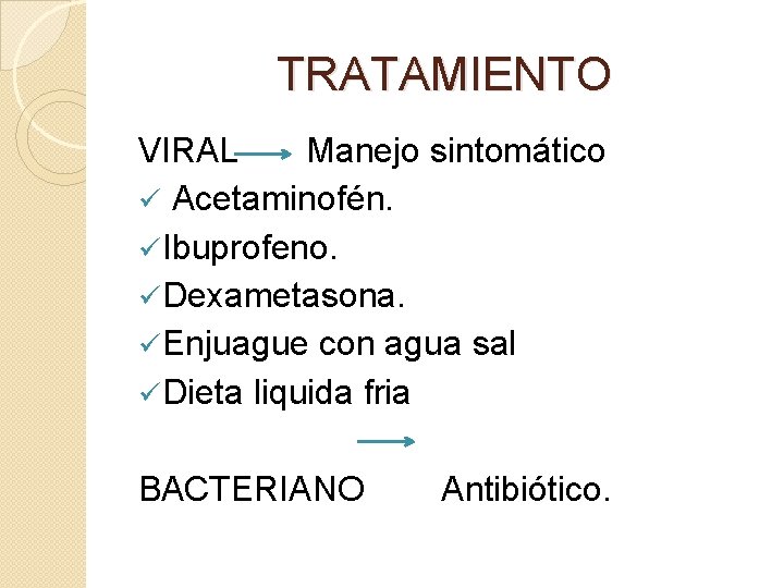 TRATAMIENTO VIRAL Manejo sintomático ü Acetaminofén. ü Ibuprofeno. ü Dexametasona. ü Enjuague con agua