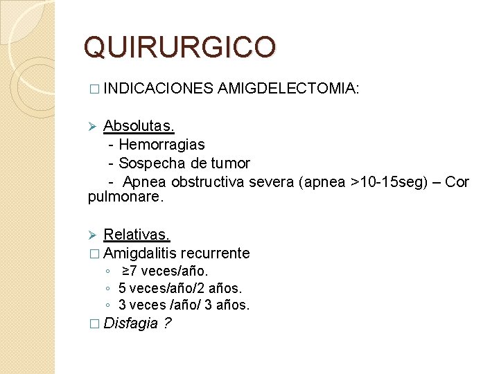 QUIRURGICO � INDICACIONES AMIGDELECTOMIA: Absolutas. - Hemorragias - Sospecha de tumor - Apnea obstructiva