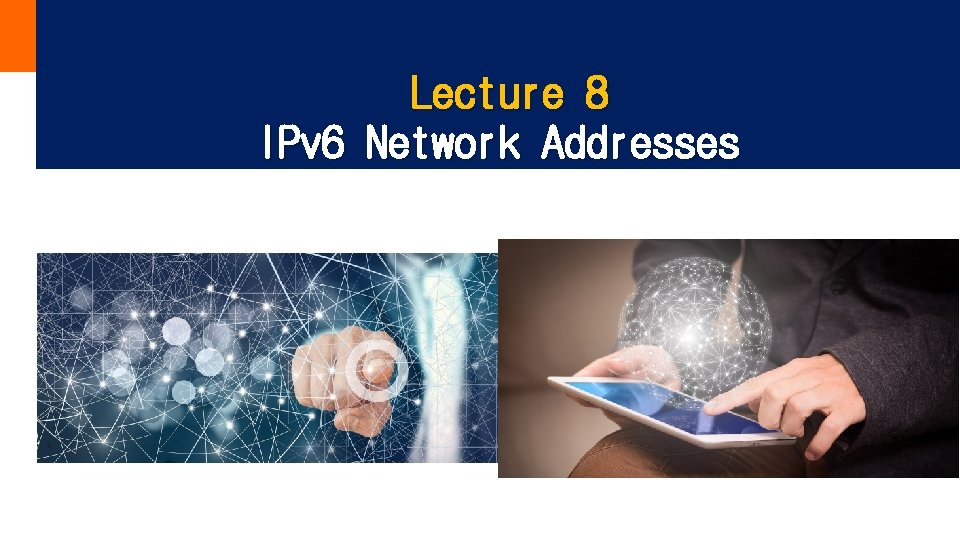 Lecture 8 IPv 6 Network Addresses 