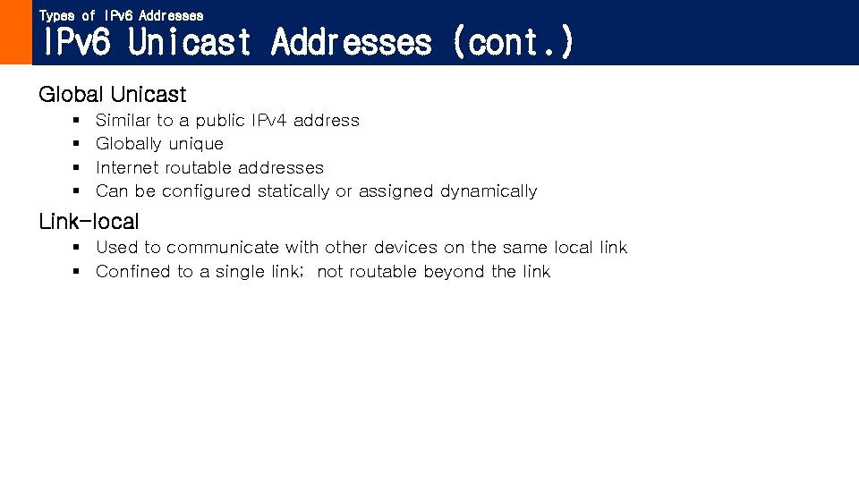 Types of IPv 6 Addresses IPv 6 Unicast Addresses (cont. ) Global Unicast §