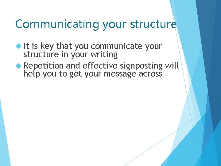 Communicating your structure It is key that you communicate your structure in your writing