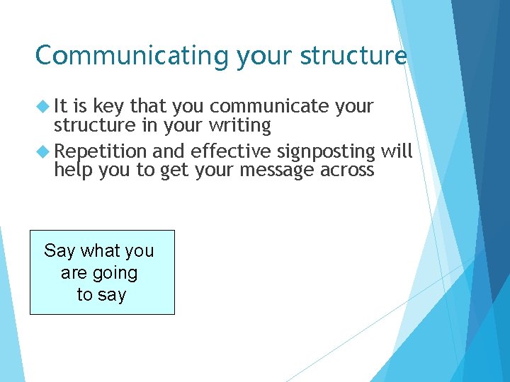 Communicating your structure It is key that you communicate your structure in your writing