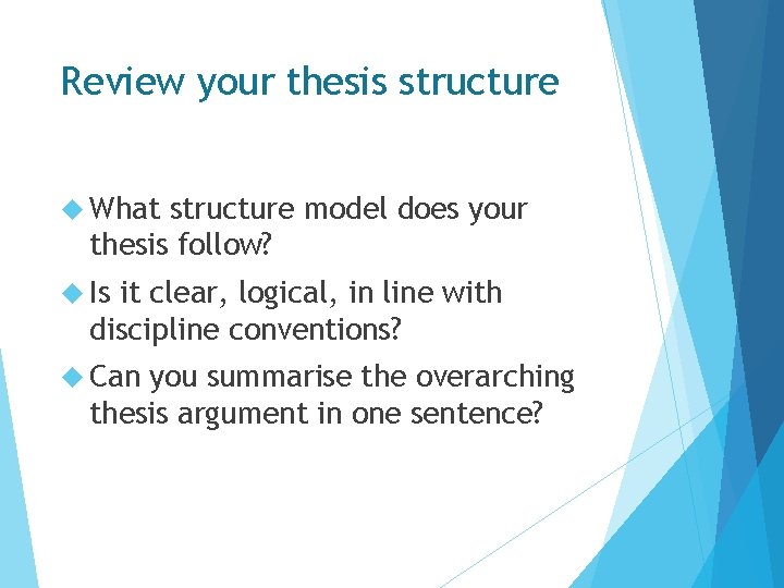 Review your thesis structure What structure model does your thesis follow? Is it clear,