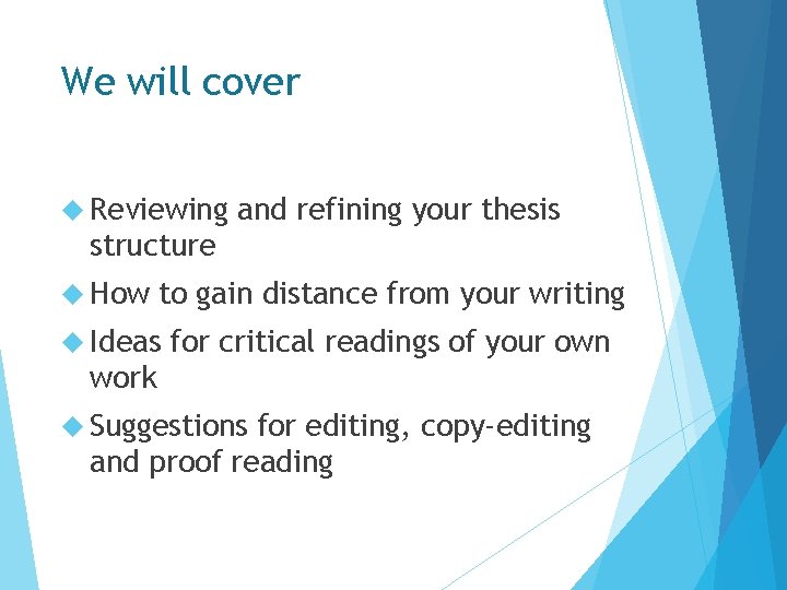We will cover Reviewing and refining your thesis structure How to gain distance from