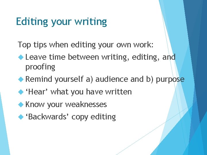 Editing your writing Top tips when editing your own work: Leave time between writing,