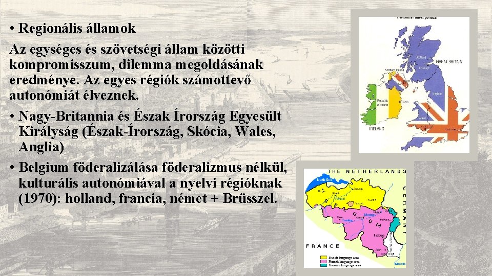  • Regionális államok Az egységes és szövetségi állam közötti kompromisszum, dilemma megoldásának eredménye.