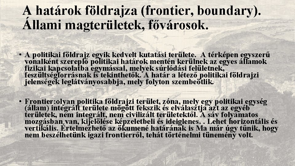 A határok földrajza (frontier, boundary). Állami magterületek, fővárosok. • A politikai földrajz egyik kedvelt