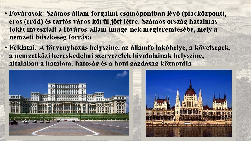 • Fővárosok: Számos állam forgalmi csomópontban lévő (piacközpont), erős (erőd) és tartós város • Fővárosok: Számos állam forgalmi csomópontban lévő (piacközpont), erős (erőd) és tartós város