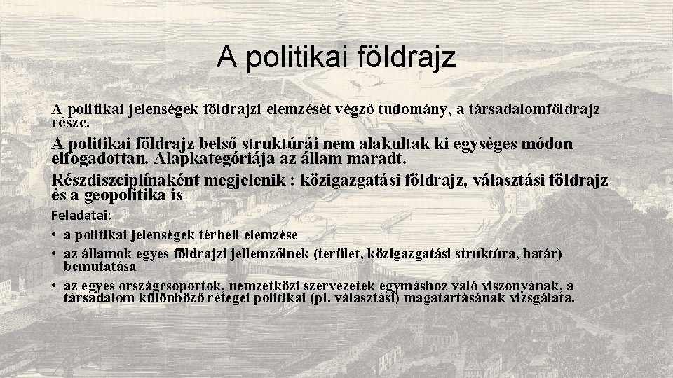 A politikai földrajz A politikai jelenségek földrajzi elemzését végző tudomány, a társadalomföldrajz része. A