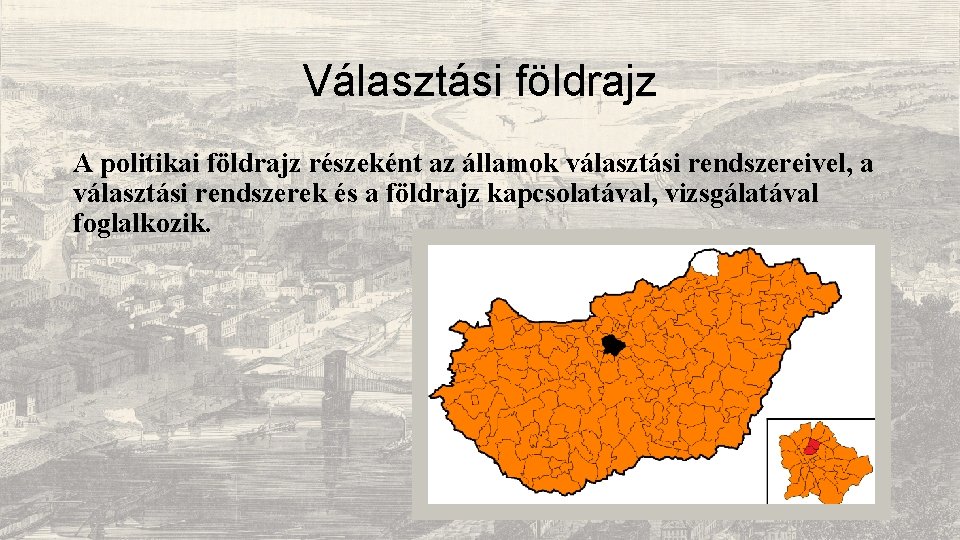 Választási földrajz A politikai földrajz részeként az államok választási rendszereivel, a választási rendszerek és