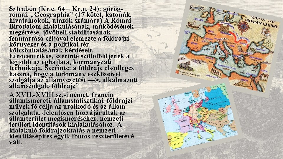 Sztrabón (Kr. e. 64 – Kr. u. 24): görögrómai, „Geographia” (17 kötet, katonák, hivatalnokok,