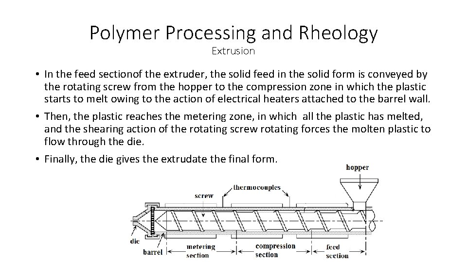 Polymer Processing and Rheology Extrusion • In the feed sectionof the extruder, the solid