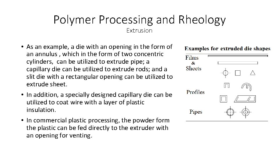 Polymer Processing and Rheology Extrusion • As an example, a die with an opening