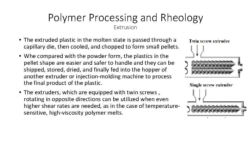 Polymer Processing and Rheology Extrusion • The extruded plastic in the molten state is