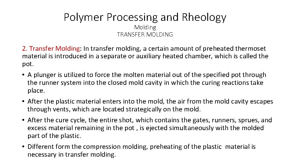 Polymer Processing and Rheology Molding TRANSFER MOLDING 2. Transfer Molding: In transfer molding, a