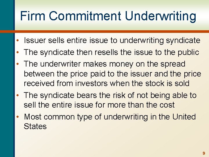 Firm Commitment Underwriting • Issuer sells entire issue to underwriting syndicate • The syndicate