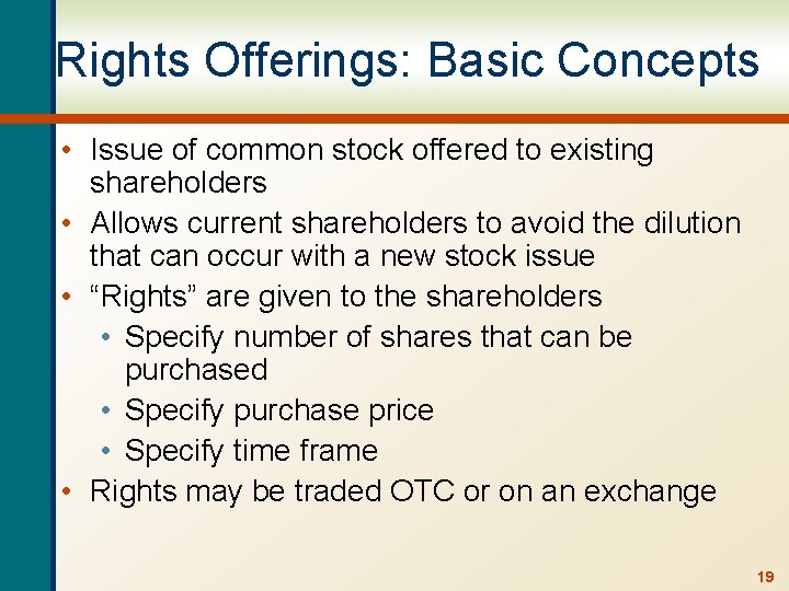 Rights Offerings: Basic Concepts • Issue of common stock offered to existing shareholders •
