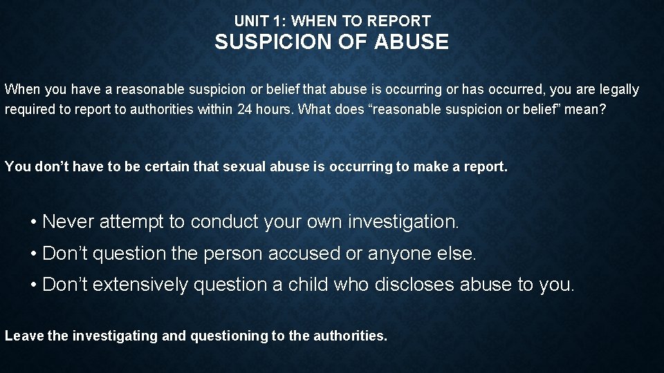 UNIT 1: WHEN TO REPORT SUSPICION OF ABUSE When you have a reasonable suspicion
