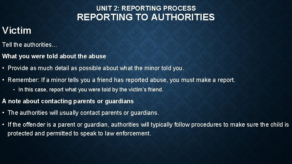 UNIT 2: REPORTING PROCESS REPORTING TO AUTHORITIES Victim Tell the authorities. . . What