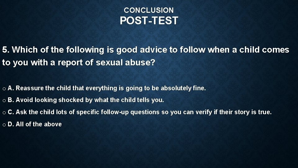 CONCLUSION POST-TEST 5. Which of the following is good advice to follow when a