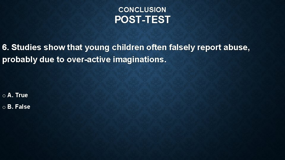 CONCLUSION POST-TEST 6. Studies show that young children often falsely report abuse, probably due