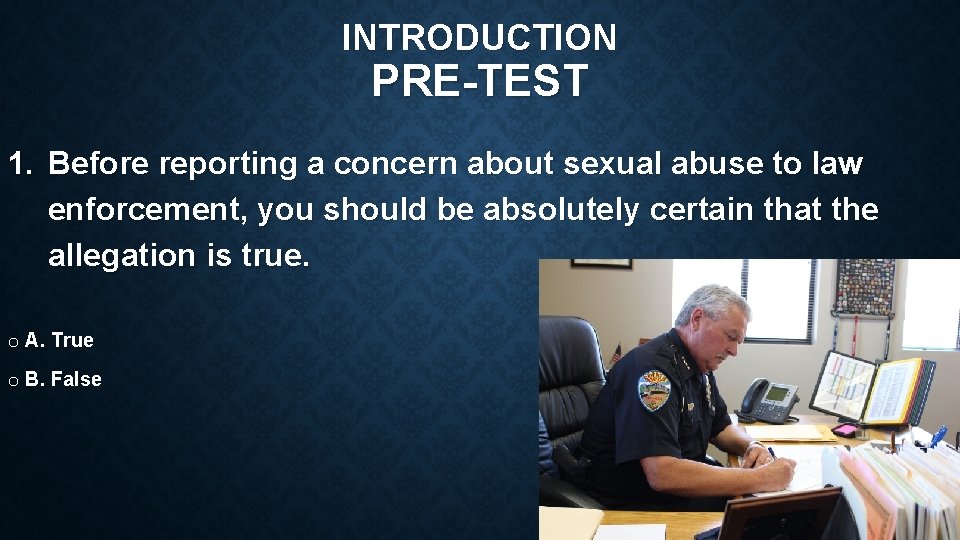 INTRODUCTION PRE-TEST 1. Before reporting a concern about sexual abuse to law enforcement, you