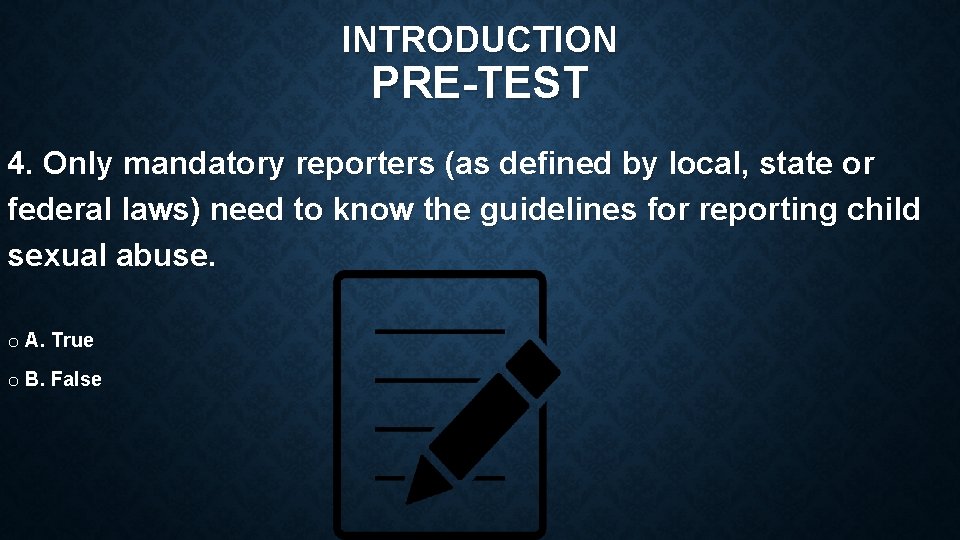 INTRODUCTION PRE-TEST 4. Only mandatory reporters (as defined by local, state or federal laws)