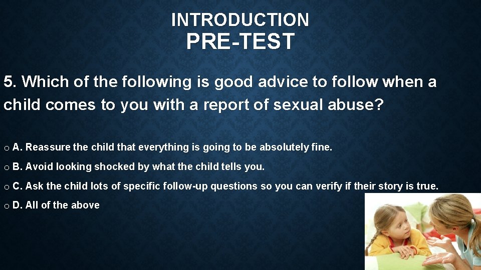 INTRODUCTION PRE-TEST 5. Which of the following is good advice to follow when a