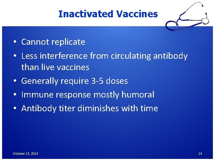 Inactivated Vaccines • Cannot replicate • Less interference from circulating antibody than live vaccines
