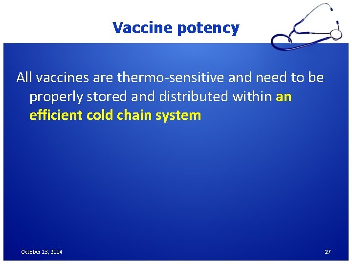 Vaccine potency All vaccines are thermo-sensitive and need to be properly stored and distributed
