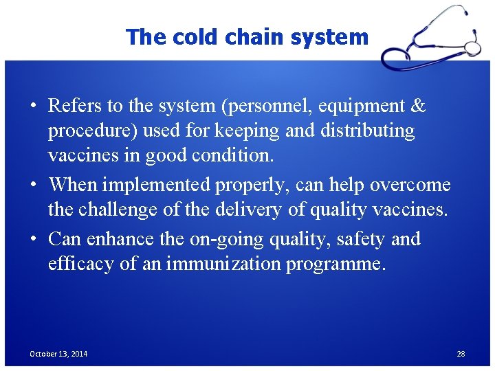 The cold chain system • Refers to the system (personnel, equipment & procedure) used