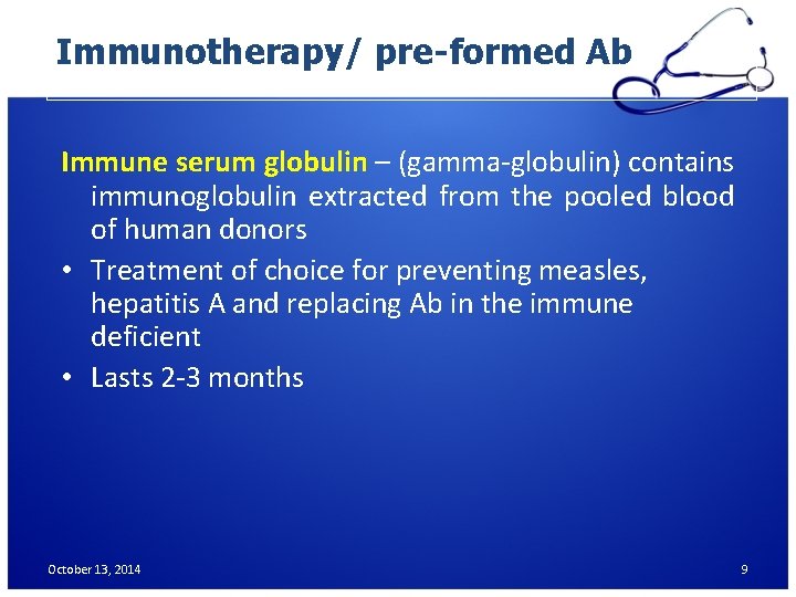 Immunotherapy/ pre-formed Ab Immune serum globulin – (gamma-globulin) contains immunoglobulin extracted from the pooled