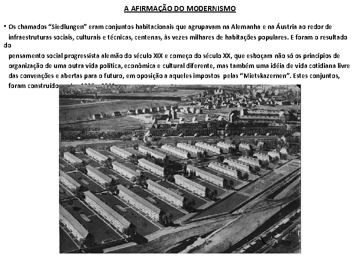 A AFIRMAÇÃO DO MODERNISMO • Os chamados “Siedlungen” eram conjuntos habitacionais que agrupavam na