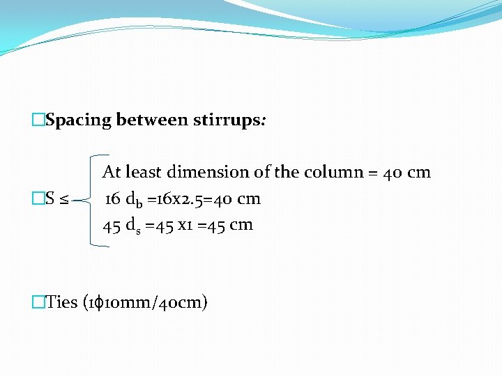 �Spacing between stirrups: �S ≤ At least dimension of the column = 40 cm