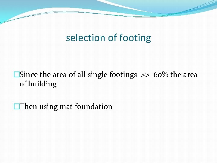 selection of footing �Since the area of all single footings >> 60% the area