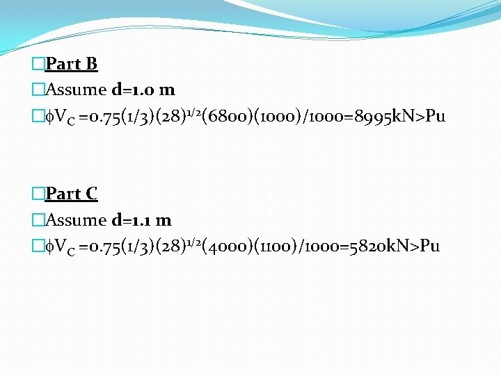 �Part B �Assume d=1. 0 m � VC =0. 75(1/3)(28)1/2(6800)(1000)/1000=8995 k. N>Pu �Part C